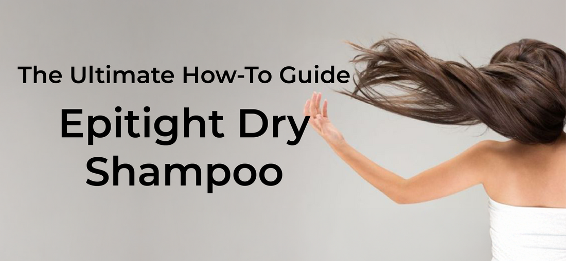 Unlocking the Secrets of Epitight Dry Shampoo : A Comprehensive Guide - Epitight