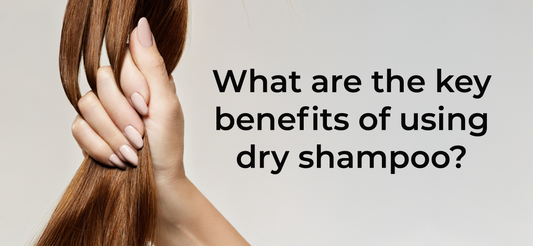 What are the key benefits of using dry shampoo? - Epitight